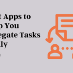 5 Best Apps to Help You Delegate Tasks Easily