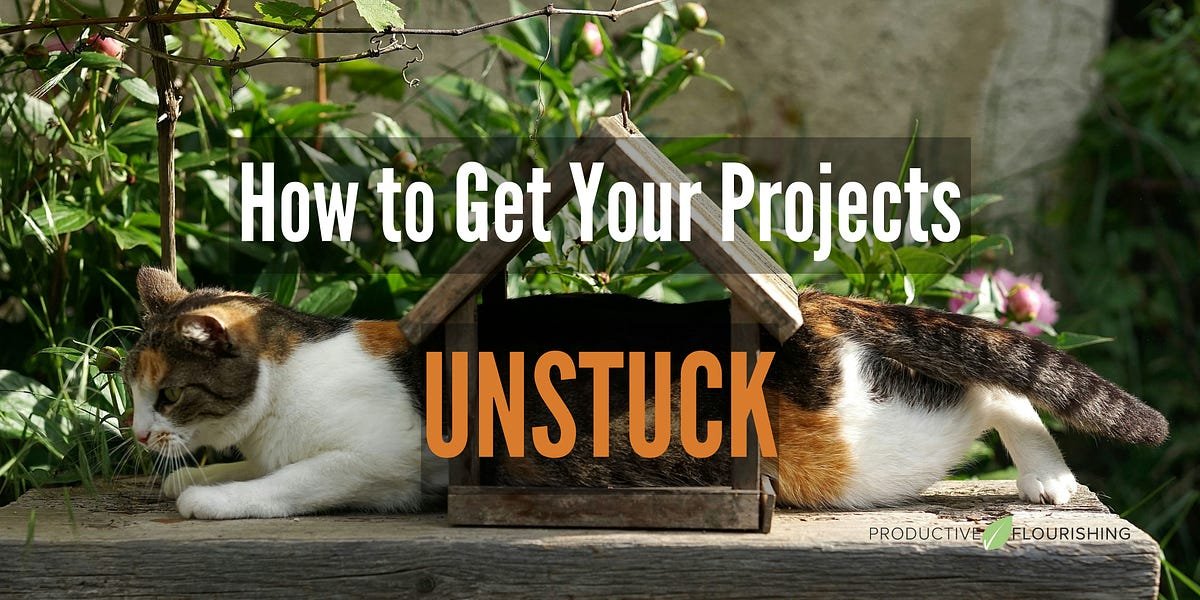 How to Get Your Projects Unstuck