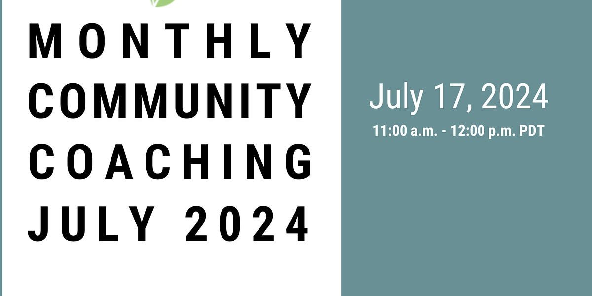 Join us for our next Monthly Community Coaching Call on July 17, 2024, 11am PDT