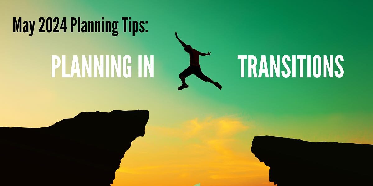 May 2024 Planning Tips: Planning in Transitions
