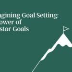 Reimagining Goal Setting: The Power of Northstar Goals