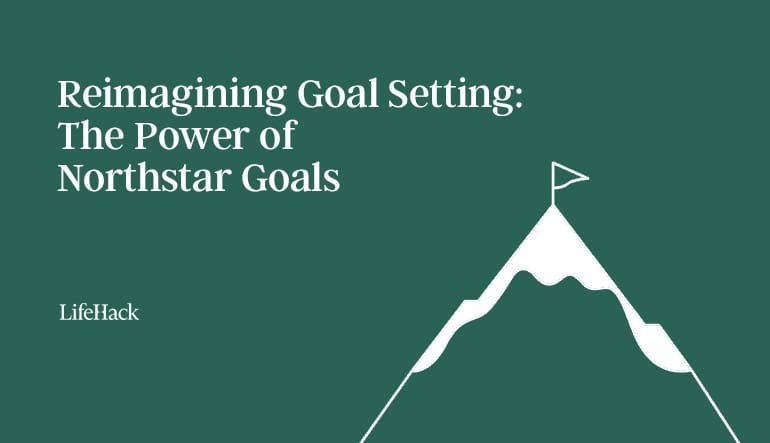 Reimagining Goal Setting: The Power of Northstar Goals