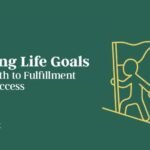 Setting Life Goals: The Path to Fulfillment and Success