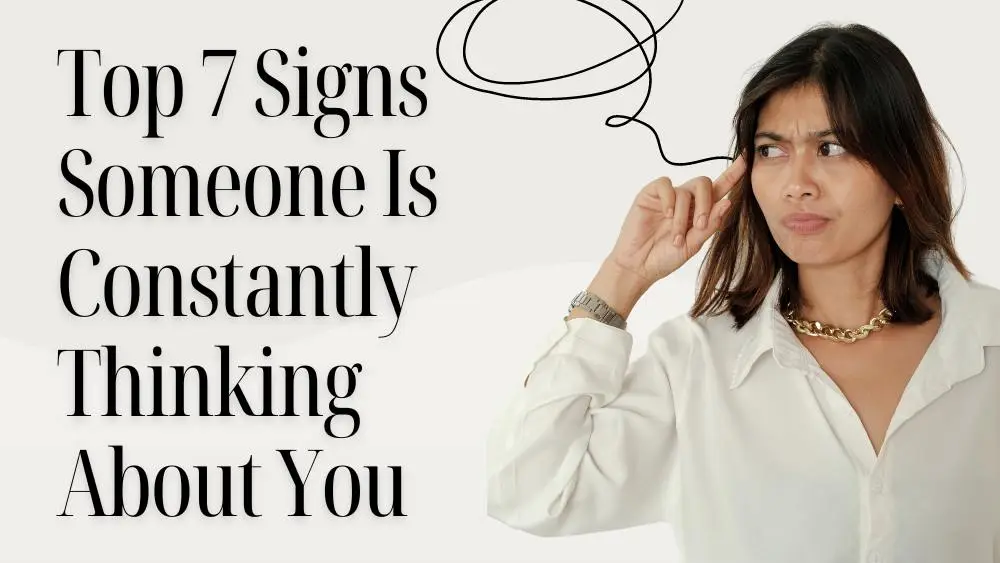7 Signs Someone Is Constantly Thinking About You