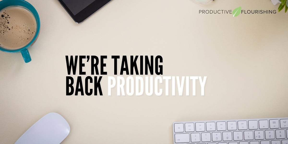 We’re Taking Back “Productivity” - by Maghan Haggerty