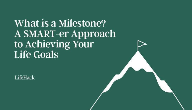 What is a Milestone? A SMART-er Approach to Achieving Your Life Goals