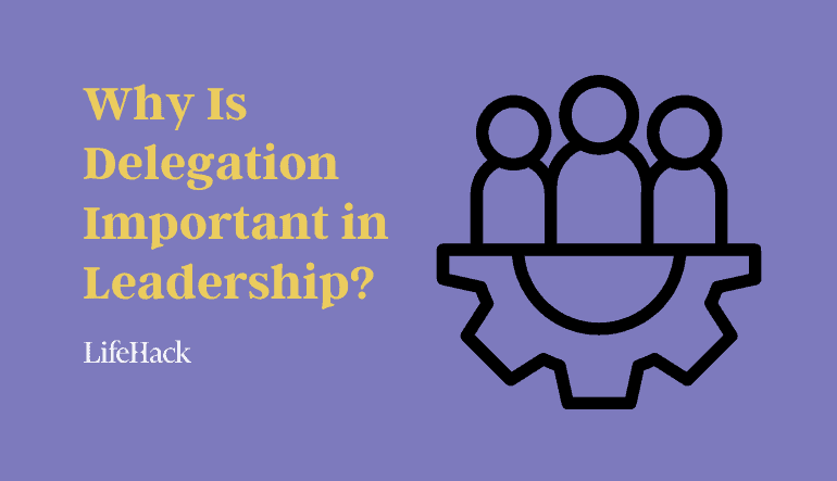 Why Is Delegation Important in Leadership?